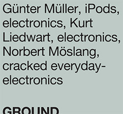 Gunter Muller / Kurt Liedwart / Norbert Moslang: Ground (Mikroton)