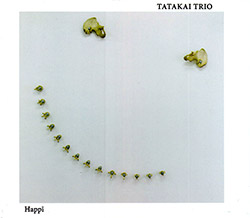 Tatakai Trio (Kuchen / Lindsjo / Strid): HappI (Relative Pitch) Tatakai Trio (Kuchen / Lindsjo / Strid): HappI (Relative Pitch)