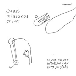 Pitsiokos, Chris / CP Unit: Silver Bullet In The Autumn Of Your Years