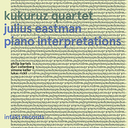 Eastman, Julius / Kukuruz Quartet (Bartels / Collenberg / Keller / Rickli): Piano Interpretations