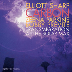Sharp, Elliott Carbon (feat. Zeena Parkins / Bobby Previte): Transmigration at the Solar Max