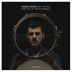 Costa, Mario (w/ Marc Ducret / Beniot Delbecq): Oxy Patina (Clean Feed)