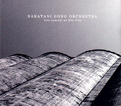 Nakatani Gong Orchestra: Live Concert At Silo City (Nakatani-Kobo)