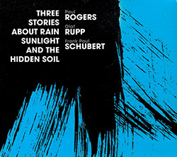 Rogers, Paul / Olaf Rupp / Frank Paul Schubert: Three Stories About Rain, Sunlight And The Hidden So (Relative Pitch)