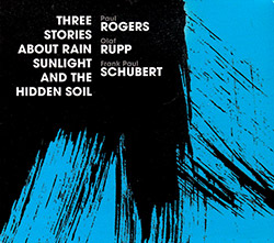 Paul Rogers / Olaf Rupp / Frank Paul Schubert: Three Stories About Rain, Sunlight And The Hidden Soil (Relative Pitch)