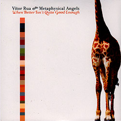 Rua, Vitor & The Metaphysical Angels: When Better Isn't Quite Good Enough [2 CDs]