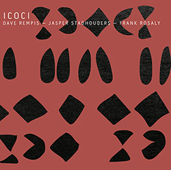 Rempis, Dave / Jasper Stadhouders / Frank Rosaly: ICOCI (Aerophonic)