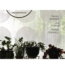 Sorgen, Harvey / Joe Fonda / Marilyn Crispell: Dreamstruck (Not Two)