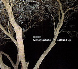 Spence, Alister / Satoko Fujii: Intelsat (Alister Spence Music)