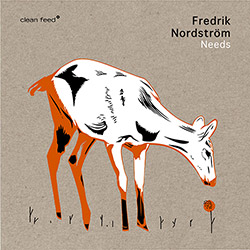 Nordstrom, Fredrik : Needs (Clean Feed)