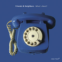 Friends & Neighbors (Roligheten / Johansson / Gronberg / Rune Strom / Ostvang): What's Next?