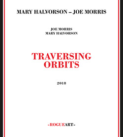 Halvorson, Mary / Joe Morris: Traversing Orbits (RogueArt)