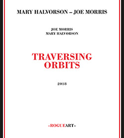 Mary Halvorson and Joe Morris: Traversing Orbits (Rogue Art)