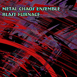 Metal Chaos Ensemble: Blast Furnace
