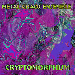 Metal Chaos Ensemble: Cryptomorphism