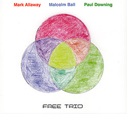 Allaway, Mark / Malcolm Ball / Paul Downing: Free Trio (FMR)