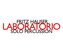 Hauser, Fritz : Laboratorio - Solo Percussion (Hat [now] ART)