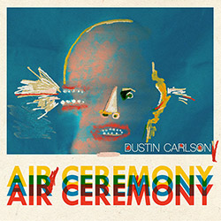 Carlson, Dustin (w/ Mitchell / Gentile / Hopkins / Morgan / Trudel / Gouker): Air Ceremony (Out Of Your Head Records)