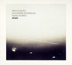 Galao, Paulo / Guilherme Rodrigues / Nuno Morao: Hymn (Creative Sources) Galao, Paulo / Guilherme Rodrigues / Nuno Morao: Hymn (Creative Sources)