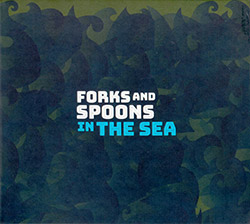 In the Sea (Tristan Honsinger / Nicolas Caloia / Joshua Zubot): Forks and Spoons