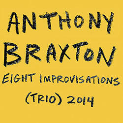 Braxton, Anthony (w/ Taylor Ho Bynum / Bob Bresnan): Eight Improvisations (Trio) 2014 [2 CDS]