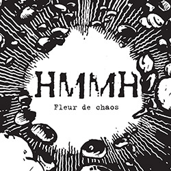 HMMH (Hetu / Martel / Mouchous / Hubsch): Fleur de chaos (Ambiances Magnetiques) HMMH (Hetu / Martel / Mouchous / Hubsch): Fleur de chaos (Ambiances Magnetiques)