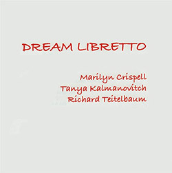 Crispell, Marilyn / Tanya Kalmanovitch / Richard Tietelbaum: Dream Libretto