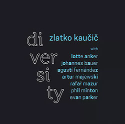 Kaucic, Zlatko (w/ Evan Parker, Agusti Fernandez, Rafal Mazur, Lotte Anger, Artun Majewski, Phil Min