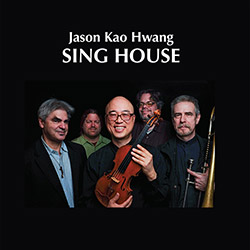 Hwang, Jason Kao (Filiano / Drury / Hwang / Forbes / Swell): Sing House (Euonymus Records)