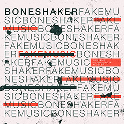 Boneshaker (Williams / Nilssen-Love / Kessler): Fake Music (Soul What Records)