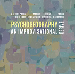 Gianfratti, Antonio Panda / Marco Scarassatti / Otomo Yoshihide / Paulo Hartmann: Psychogeography, a