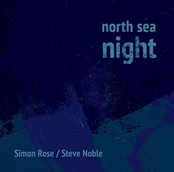 Rose, Simon / Steve Noble: North Sea Night (Not Two)