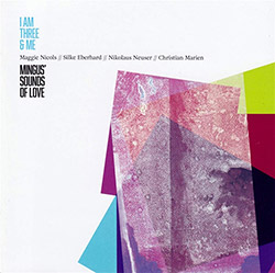 I Am Three & Me (Nicols, Maggie / Silke Eberhard / Nikolaus Neuser / Christian Marien): Mingus' Soun (Leo Records)