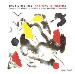 Fictive Five, The (Ochs / Wooley / Filiano / Niggenkemper / Eisenstadt): Anything Is Possible