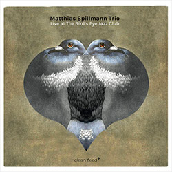 Spillmann, Matthias Trio (Spillmann / Lang / Baumgartner): Live At The Bird's Eye Jazz Club (Clean Feed)