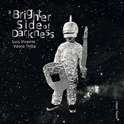 Vicente, Luis / Vasco Trilla: A Brighter Side Of Darkness (Clean Feed)