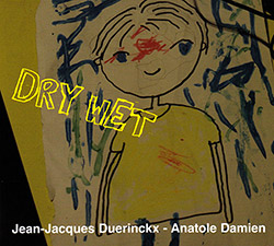 Duerinckx, Jean-Jacques / Anatole Damien : Dry / Wet (FMR) Duerinckx, Jean-Jacques / Anatole Damien : Dry / Wet (FMR)