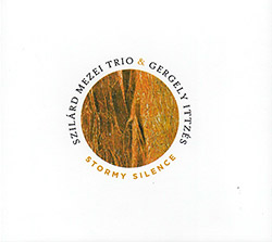 Mezei, Szilard Trio & Gergely Ittzes: Stormy Silence / Viharos Csend (FMR) Mezei, Szilard Trio & Gergely Ittzes: Stormy Silence / Viharos Csend (FMR)