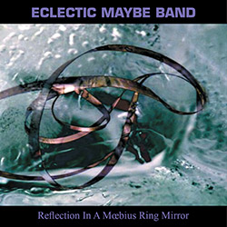 Eclectic Maybe Band: Reflections In A Moebius Ring Mirror (Discus)