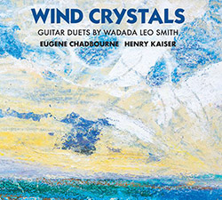 Chadbourne, Eugene / Henry Kaiser: Wind Crystals: Guitar Duets By Wadada Leo Smith (Relative Pitch)