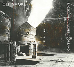 Baczkowski / Lopez / Corsano: Old Smoke (Relative Pitch)