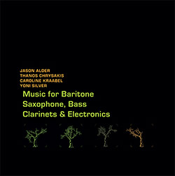 Jason Alder / Thanos Chrysakis / Caroline Kraabel / Yoni Silver: Music for Baritone Saxophone, Bass Clarinets & Electronics (Aural Terrains)