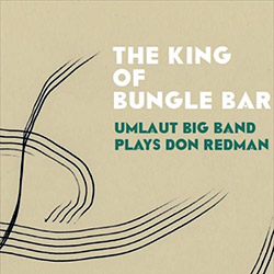 Umlaut Big Band: Plays Don Redman: The King Of Bungle Bar (Umlaut Records) Umlaut Big Band: Plays Don Redman: The King Of Bungle Bar (Umlaut Records)
