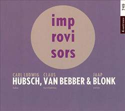 Hubsch, Carl Ludwig / Claus Van Bebber / Jaap Blonk: Improvisors (Kontrans)