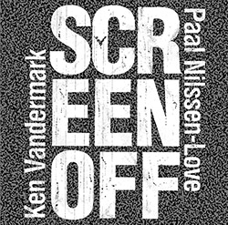 Vandermark, Ken / Paal Nilssen-Love: Screen-Off