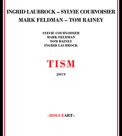 Laubrock, Ingrid / Sylvie Courvoisier / Mark Feldman / Tom Rainey : Tism (RogueArt)