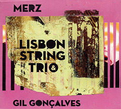 Lisbon String Trio / Gil Goncalves: Merz (Creative Sources) Lisbon String Trio / Gil Goncalves: Merz (Creative Sources)
