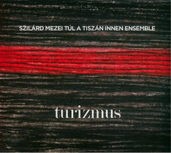 Mezei, Szilard Tul A Tiszan Innen Ensemble: Turizmus [2 CDs]