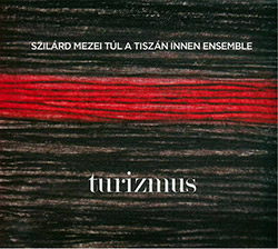 Szilard Mezei Tul A Tiszan Innen Ensemble: Turizmus (FMR Records)