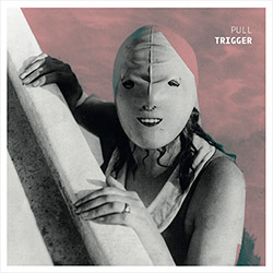 Trigger (Greene / Hanes / Edgcomb): Pull (Shhpuma) Trigger (Greene / Hanes / Edgcomb): Pull (Shhpuma)
